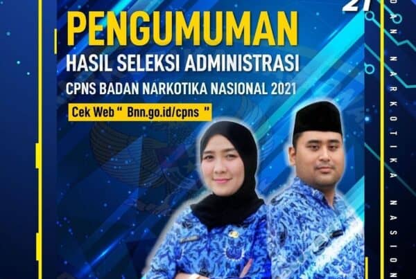 Pengumuman Hasil Seleksi Administrasi pasca sanggah pengadaan Calon Pegawai Negeri Sipil (CPNS) BNN T.A. 2021.